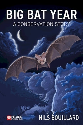 Big Bat Year: A Conservation Story by Bouillard, Nils