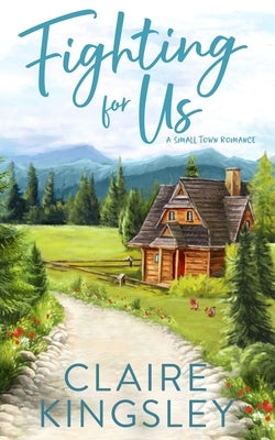 Fighting For Us: A Small Town Romance by Kingsley, Claire