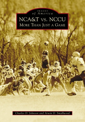 Nca&t vs. Nccu: More Than Just a Game by Smallwood, Arwin D.