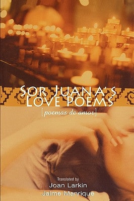 Sor Juana's Love Poems by Ines De La Cruz, Sor Juana