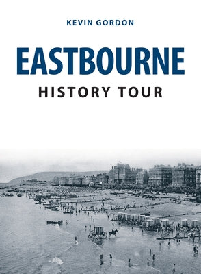 Eastbourne History Tour by Gordon, Kevin