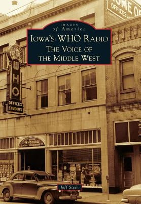 Iowa's Who Radio: The Voice of the Middle West by Stein, Jeff