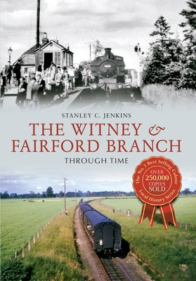 The Witney & Fairford Branch Through Time by Jenkins, Stanley C.