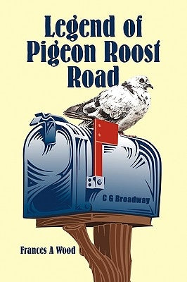 Legend of Pigeon Roost Road by Wood, Frances A.