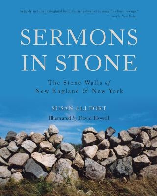 Sermons in Stone: The Stone Walls of New England and New York by Allport, Susan