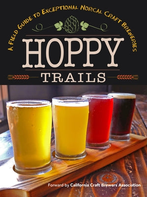 Hoppy Trails: A Field Guide to Exceptional Norcal Craft Breweries by Press, Yellow Pear