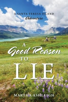 A Good Reason to Lie: A Santa Teresa Island Adventure by Ashleigh, Martha
