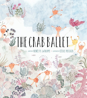 The Crab Ballet by Latulippe, Renée