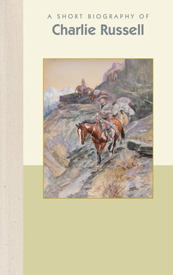 A Short Biography of Charles M. Russell by Wilson, Emily