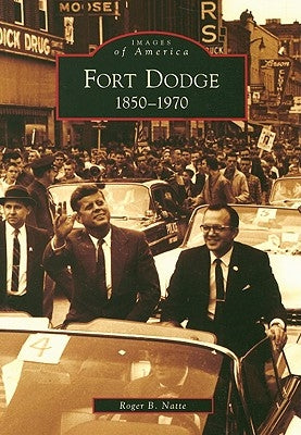 Fort Dodge: 1850-1970 by Natte, Roger B.