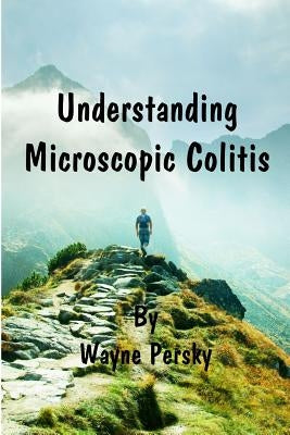 Understanding Microscopic Colitis by Persky, Wayne