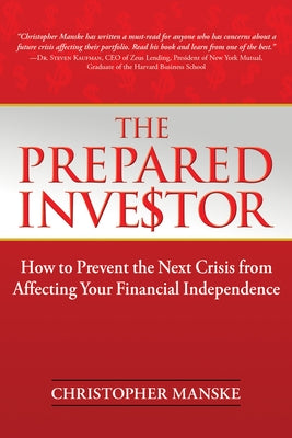 The Prepared Investor: How to Prevent the Next Crisis from Affecting Your Financial Independence by Manske, Christopher