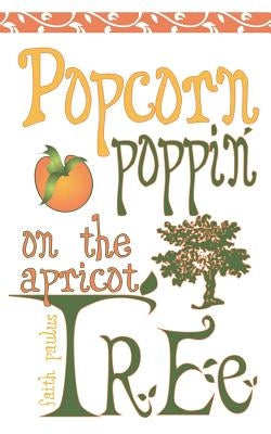 Popcorn Poppin on the Apricot Tree by Paulus, Faith