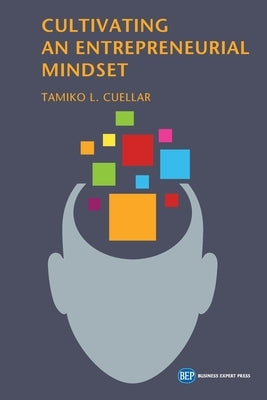 Cultivating an Entrepreneurial Mindset by Cuellar, Tamiko L.