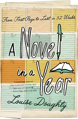 A Novel in a Year: From First Page to Last in 52 Weeks by Doughty, Louise