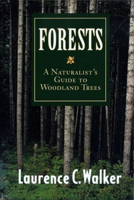 Forests: A Naturalist's Guide to Woodland Trees by Walker, Laurence C.