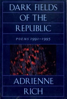 Dark Fields of the Republic: Poems 1991-1995 by Rich, Adrienne