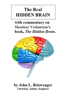 The Real Hidden Brain by Beiswenger, John L.