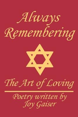 Always Remembering: The Art of Loving by Gaiser, Joy