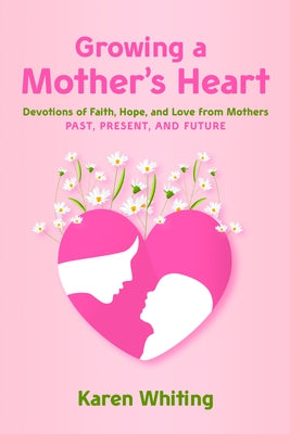 Growing a Mother's Heart by Whiting, Karen