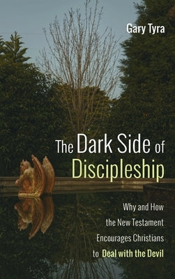 The Dark Side of Discipleship by Tyra, Gary