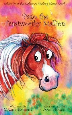 Pago the Trustworthy Stallion: Fables from the Stables at Rocking Horse Ranch... by Embrey, Macey