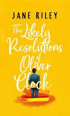 The Likely Resolutions of Oliver Clock by Riley, Jane