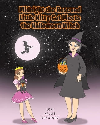 Midnight the Rescued Little Kitty Cat Meets the Halloween Witch by Crawford, Lori Kallis