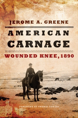 American Carnage: Wounded Knee, 1890 by Greene, Jerome a.