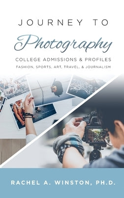 Journey to Photography: College Admissions & Profiles by Winston, Rachel
