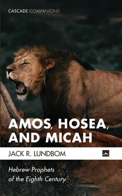 Amos, Hosea, and Micah by Lundbom, Jack R.