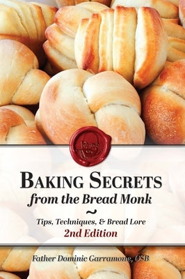 Baking Secrets from the Bread Monk, 2nd Edition by Garramone, Dominic