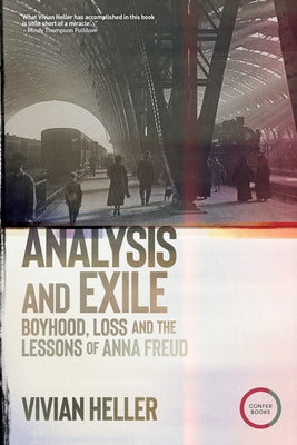 Analysis and Exile: Boyhood, Loss, and the Lessons of Anna Freud by Heller, Vivian