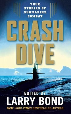 Crash Dive: True Stories of Submarine Combat by Bond, Larry