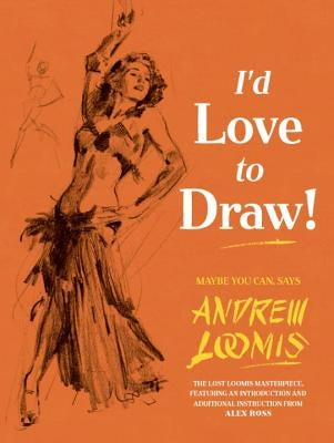 I'd Love to Draw! by Loomis, Andrew