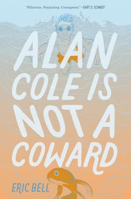 Alan Cole Is Not a Coward by Bell, Eric