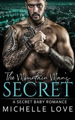 The Mountain Man's Secret: An Older Man Younger Woman Romance by Love, Michelle