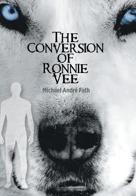 The Conversion of Ronnie Vee by Fath, Michael Andre