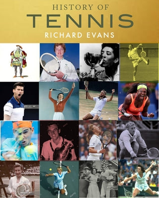 The History of Tennis: Legendary Champions. Magical Moments. by Evans, Richard