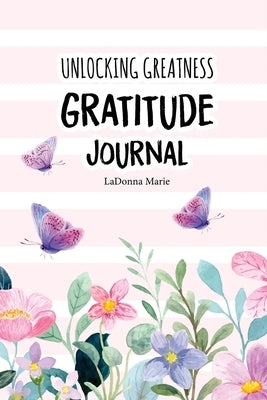 Unlocking Greatness Gratitude Journal by Marie, Ladonna