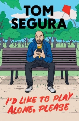 I'd Like to Play Alone, Please: Essays by Segura, Tom