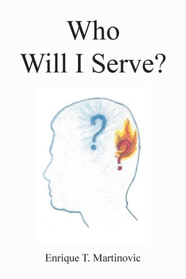 Who Will I Serve? by Martinovic, Enrique T.
