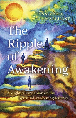 The Ripple of Awakening: A Mighty Companion on the Spiritual Awakening Journey by Marchant, Ann-Marie