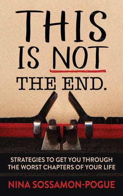 This Is Not 'the End': Strategies to Get You Through the Worst Chapters of Your Life by Sossamon-Pogue, Nina