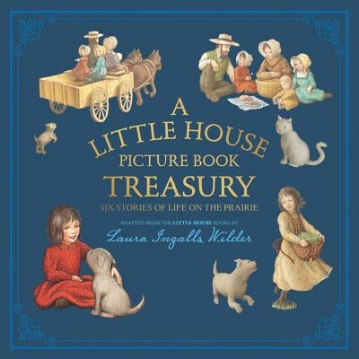 A Little House Picture Book Treasury: Six Stories of Life on the Prairie by Wilder, Laura Ingalls