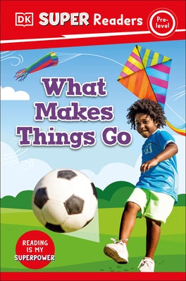 DK Super Readers Pre-Level What Makes Things Go? by Dk