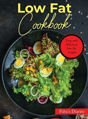 Low Fat Cookbook: Easy and delicious low-fat recipes by Faba's Diaries