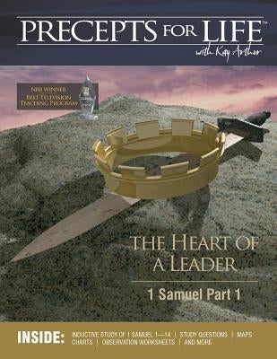 Precepts For Life Study Companion: The Heart of a Leader (1 Samuel Part 1) by Arthur, Kay