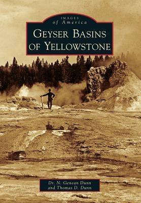 Geyser Basins of Yellowstone by Dunn, Dr N. Genean