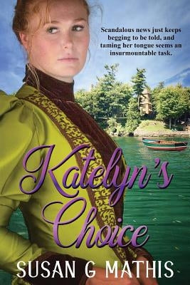 Katelyn's Choice by Mathis, Susan G.